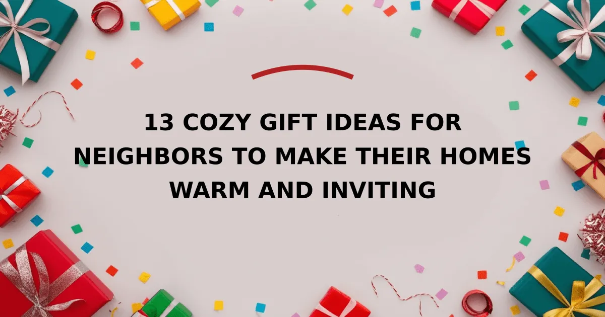 13 Cozy Gift Ideas for Neighbors to Make Their Homes Warm and Inviting